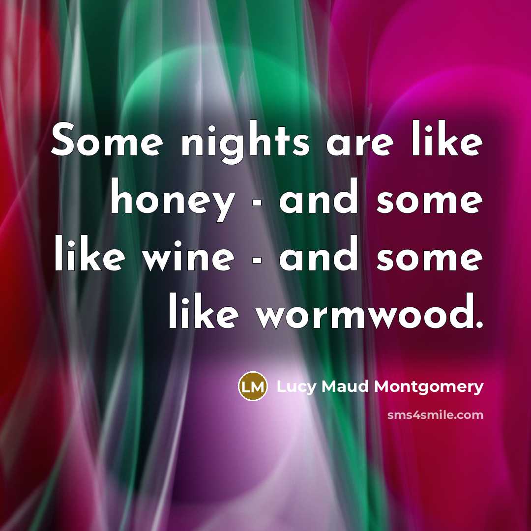 “Some nights are like honey - and some like wine…” quote by Lucy Maud Montgomery