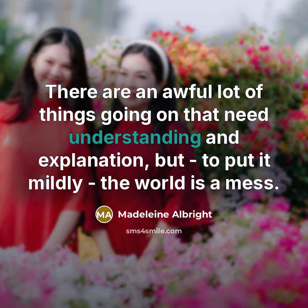 “There are an awful lot of things going on that…” quote by Madeleine Albright