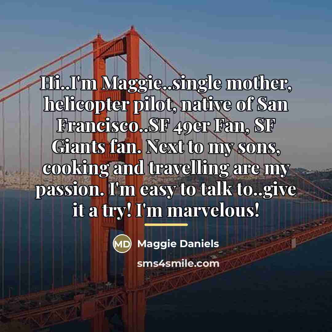 “Hi..I'm Maggie..single mother, helicopter pilot, native of San Francisco..SF 49er…” quote by Maggie Daniels