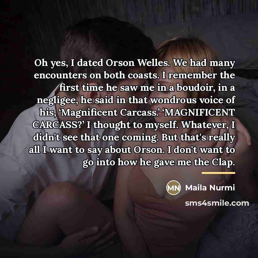 “Oh yes, I dated Orson Welles. We had many encounters…” quote by Maila Nurmi