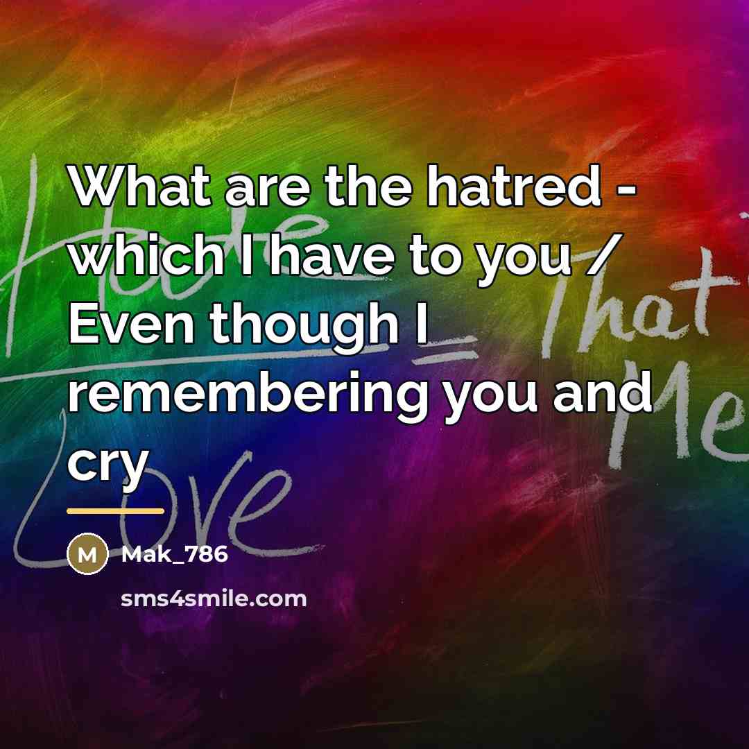 “What are the hatred - which I have to you…” quote by Mak_786