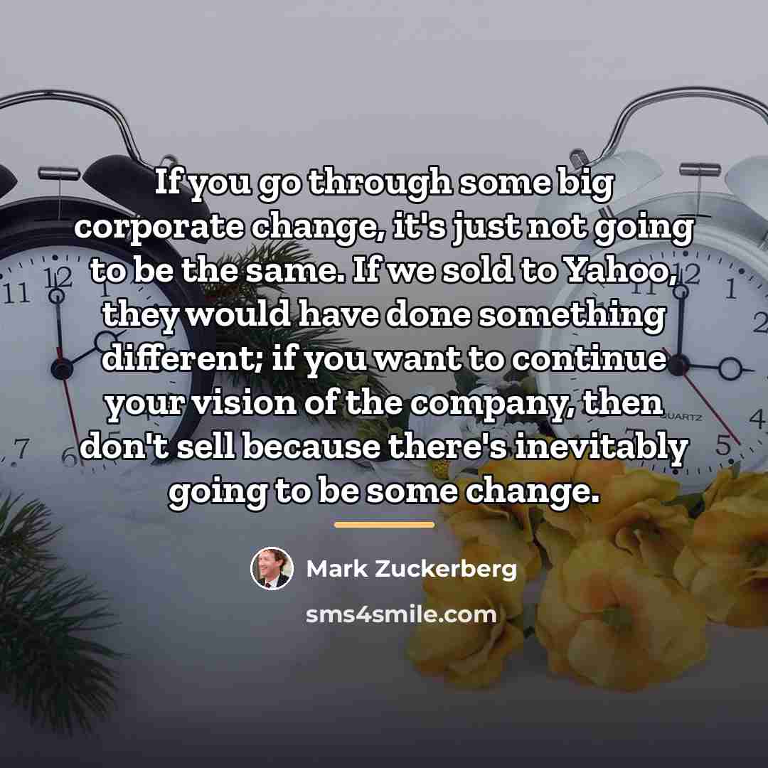 “If you go through some big corporate change, it's just…” quote by Mark Zuckerberg