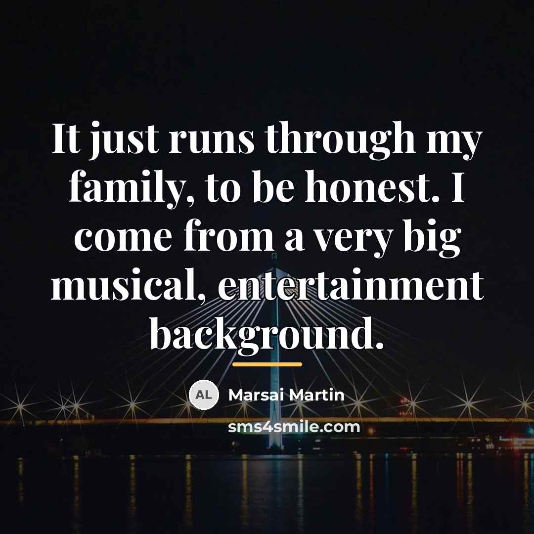 “It just runs through my family, to be honest. I…” quote by Marsai Martin