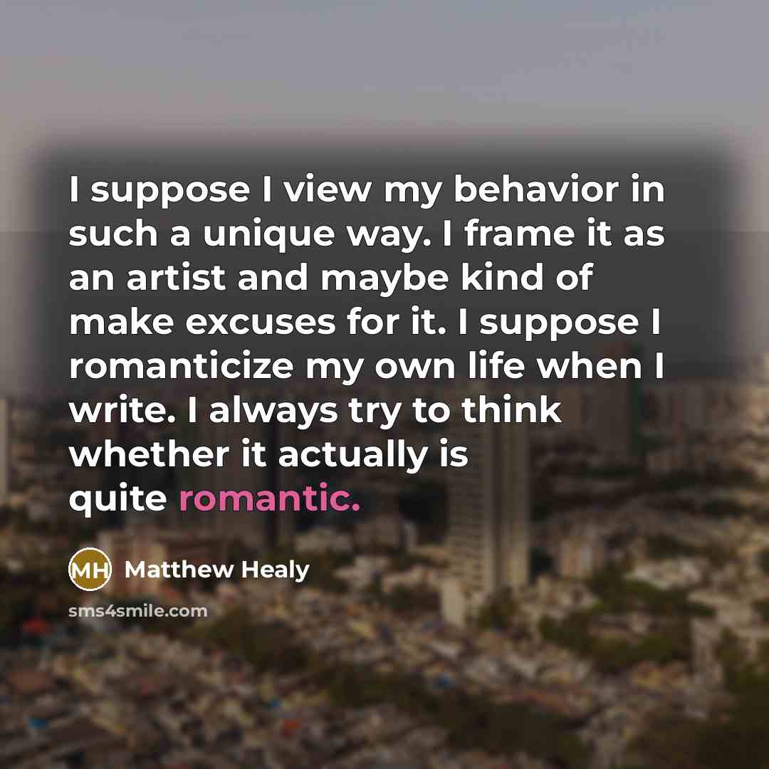 “I suppose I view my behavior in such a unique…” quote by Matthew Healy