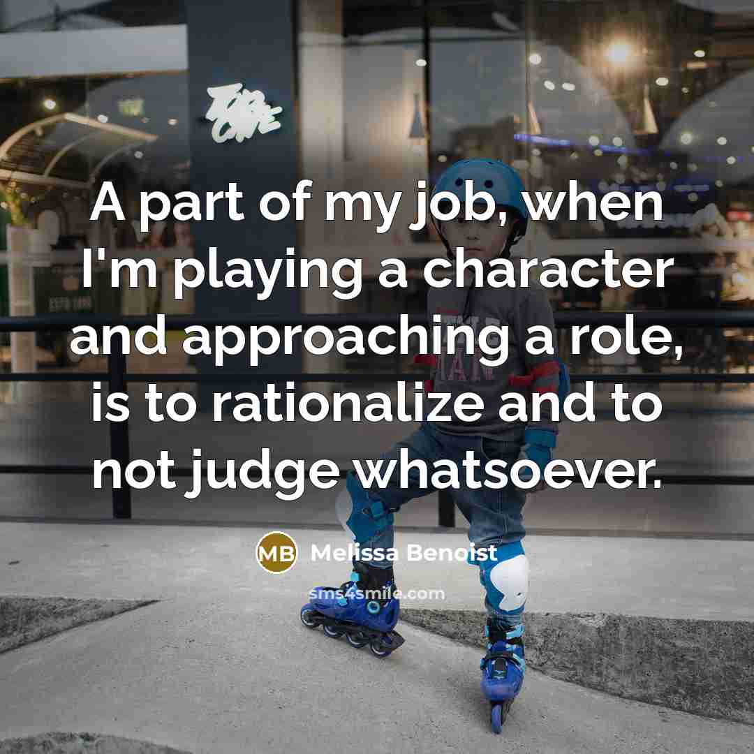 “A part of my job, when I'm playing a character…” quote by Melissa Benoist
