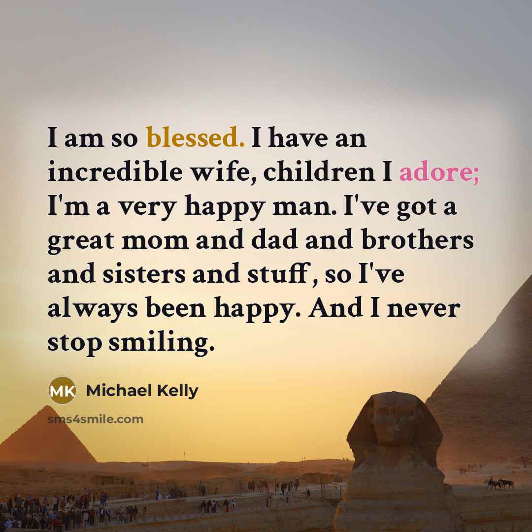 “I am so blessed. I have an incredible wife, children…” quote by Michael Kelly