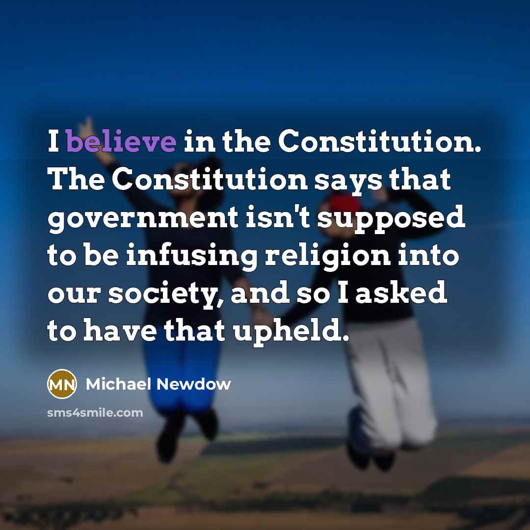 “I believe in the Constitution. The Constitution says that government…” quote by Michael Newdow