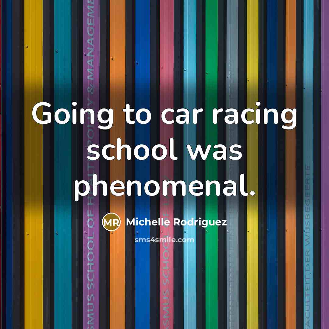 “Going to car racing school was phenomenal.…” quote by Michelle Rodriguez