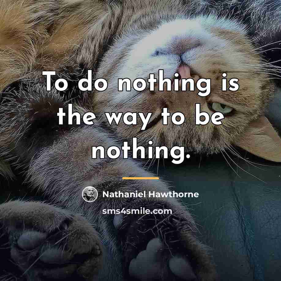 “To do nothing is the way to be nothing.…” quote by Nathaniel Hawthorne