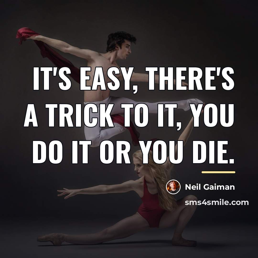 “It's easy, there's a trick to it, you do it…” quote by Neil Gaiman