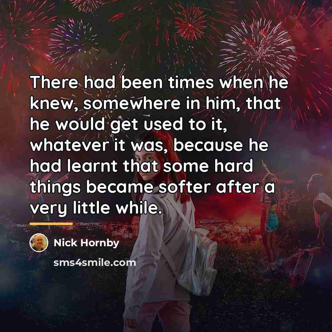 “There had been times when he knew, somewhere in him,…” quote by Nick Hornby