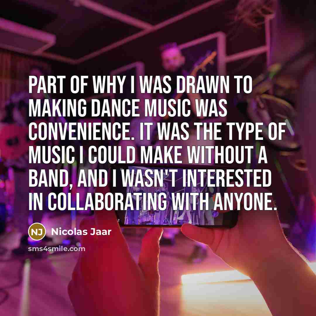 “Part of why I was drawn to making dance music…” quote by Nicolas Jaar