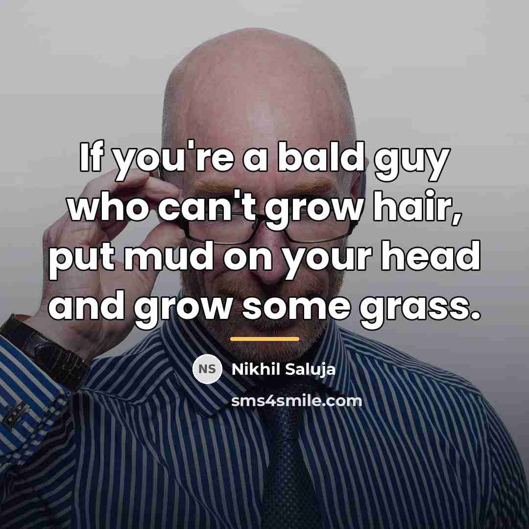 “If you're a bald guy who can't grow hair, put…” quote by Nikhil Saluja