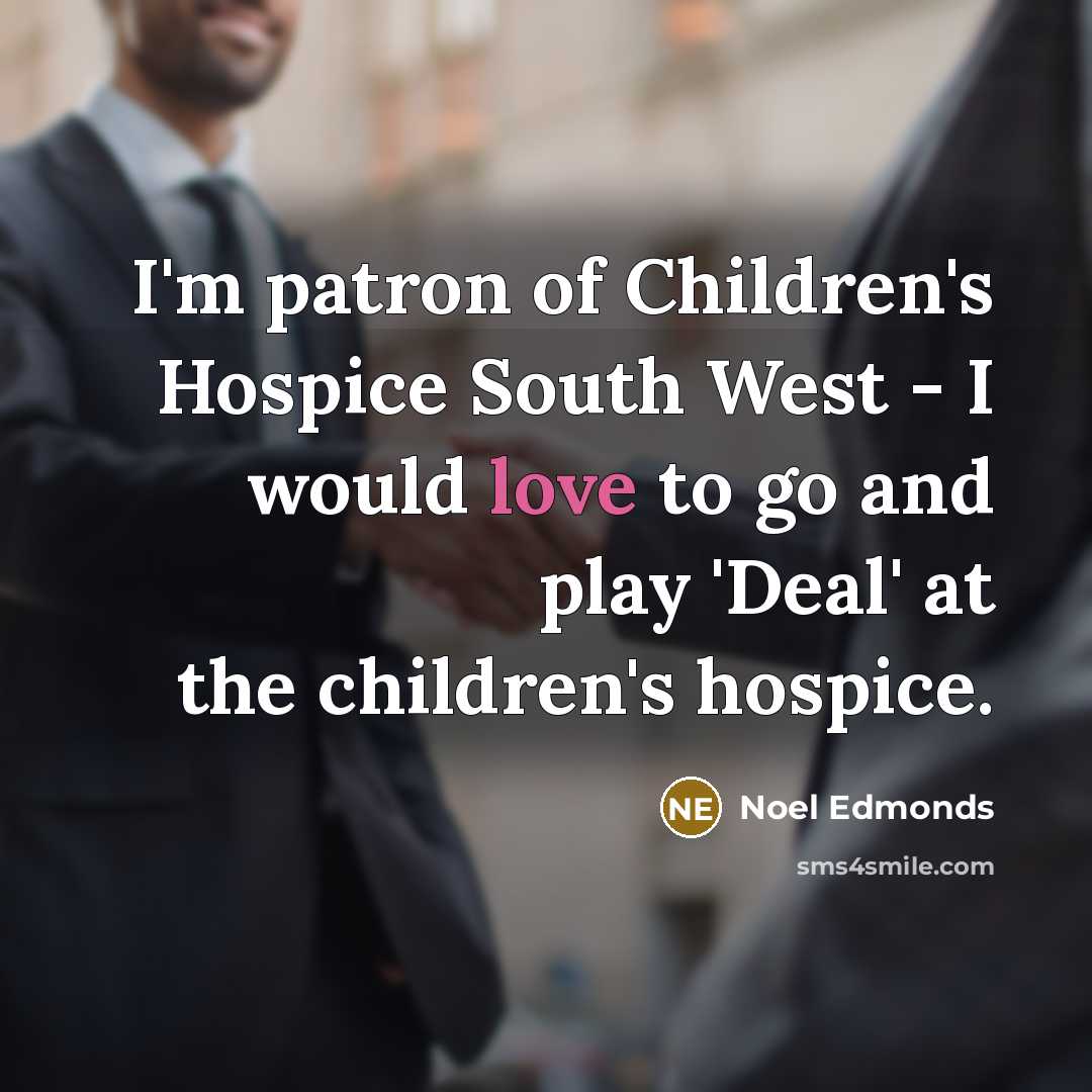 “I'm patron of Children's Hospice South West - I would…” quote by Noel Edmonds