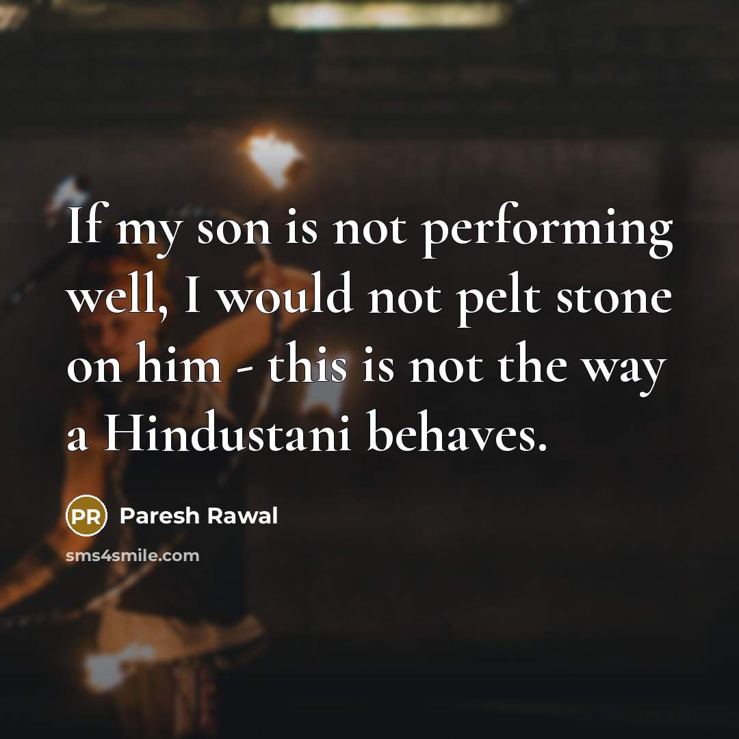 “If my son is not performing well, I would not…” quote by Paresh Rawal
