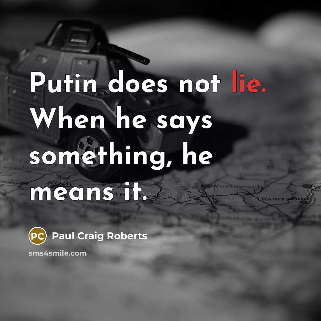 “Putin does not lie. When he says something, he means…” quote by Paul Craig Roberts