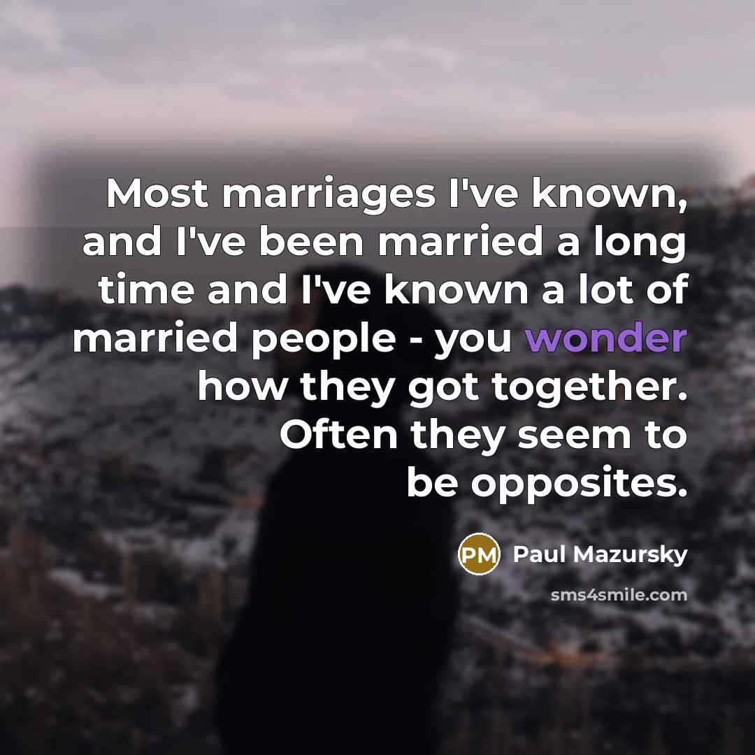 “Most marriages I've known, and I've been married a long…” quote by Paul Mazursky
