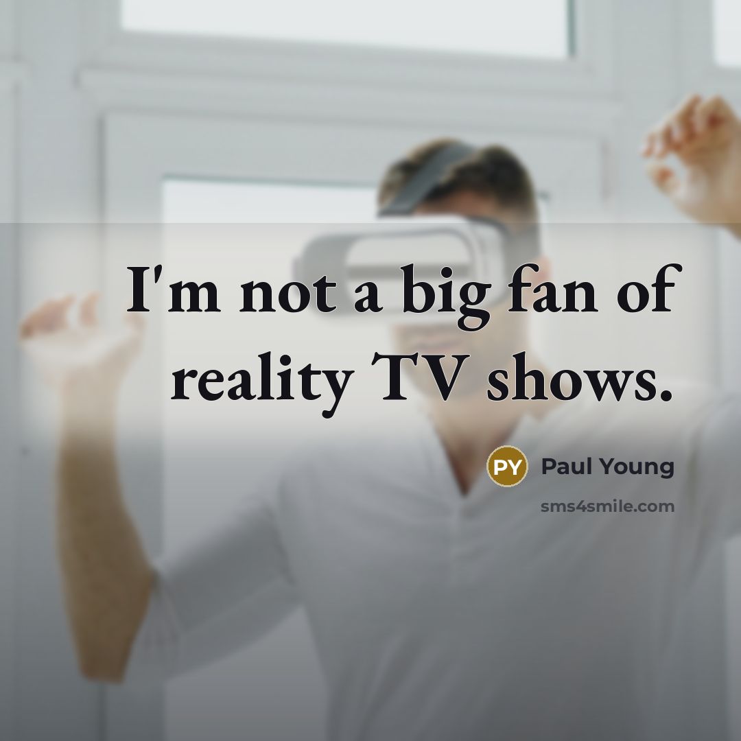 “I'm not a big fan of reality TV shows.…” quote by Paul Young