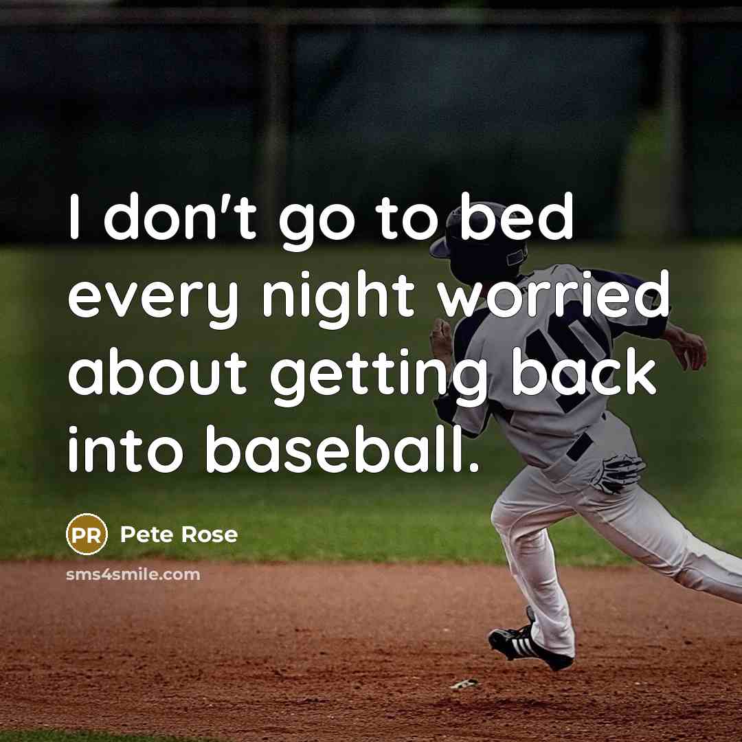 “I don't go to bed every night worried about getting…” quote by Pete Rose