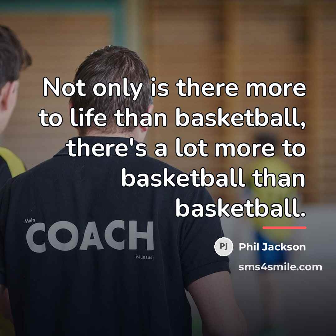 “Not only is there more to life than basketball, there's…” quote by Phil Jackson