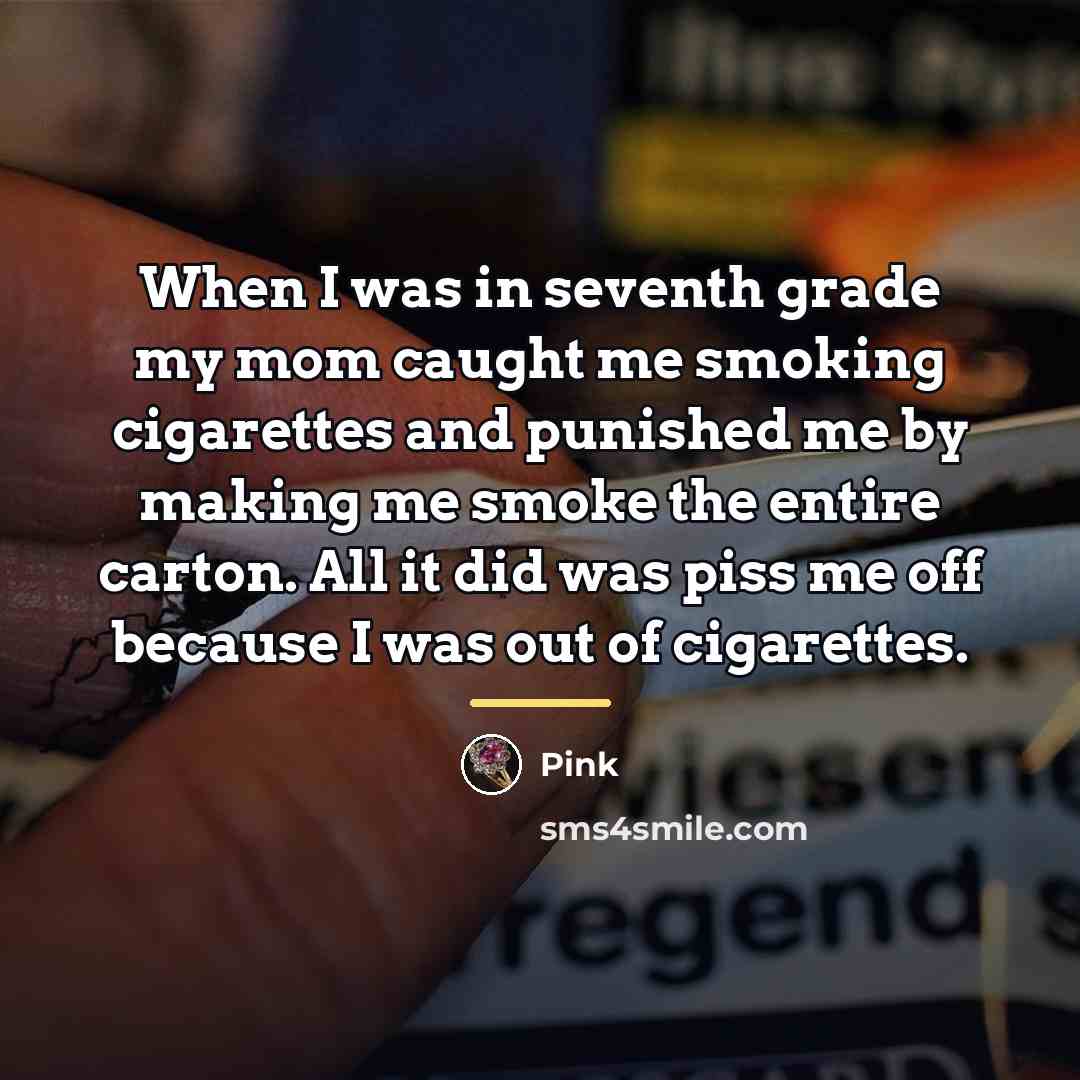 “When I was in seventh grade my mom caught me…” quote by Pink