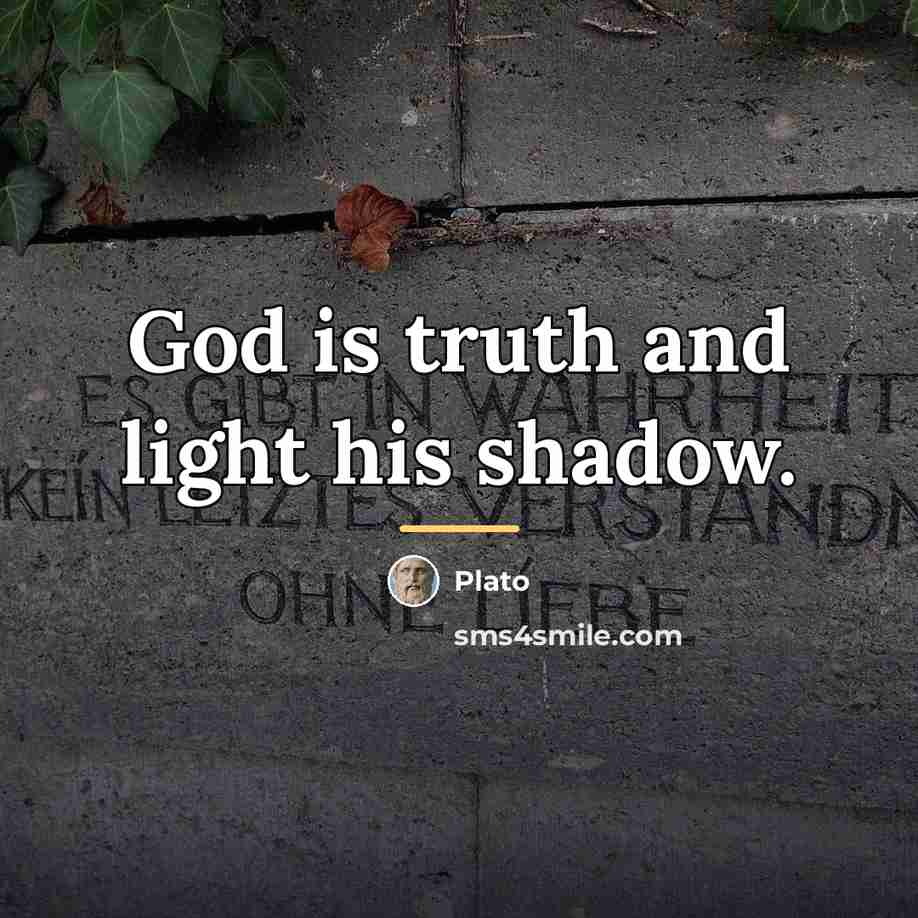 “God is truth and light his shadow.…” quote by Plato