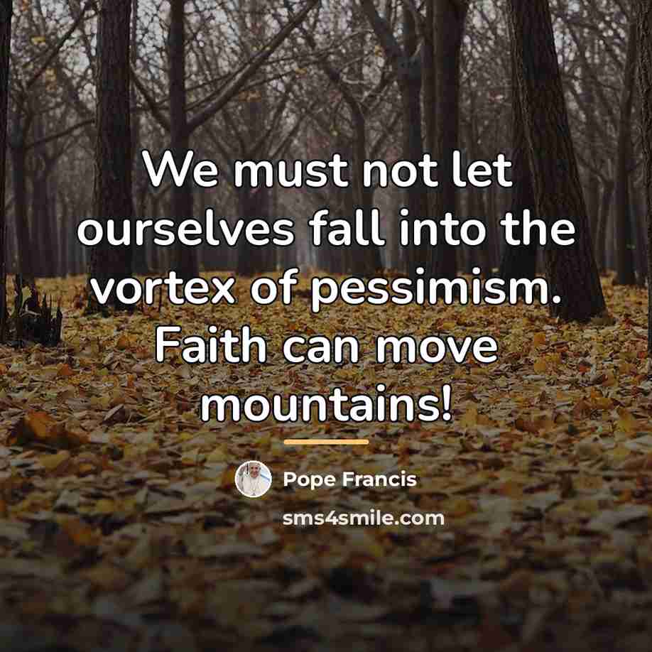 “We must not let ourselves fall into the vortex of…” quote by Pope Francis