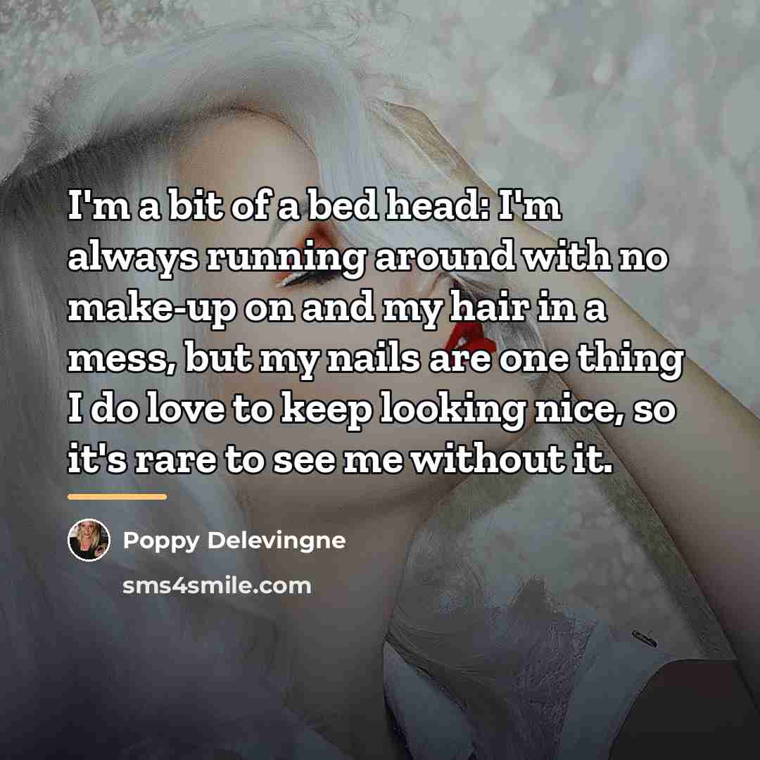 “I'm a bit of a bed head: I'm always running…” quote by Poppy Delevingne