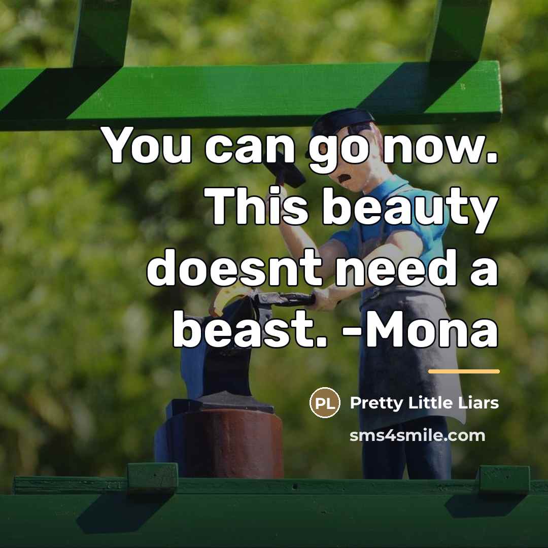 “You can go now. This beauty doesnt need a beast.…” quote by Pretty Little Liars