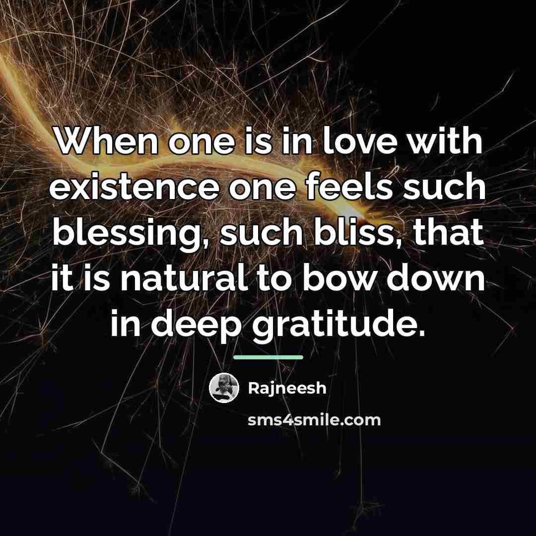 “When one is in love with existence one feels such…” quote by Rajneesh