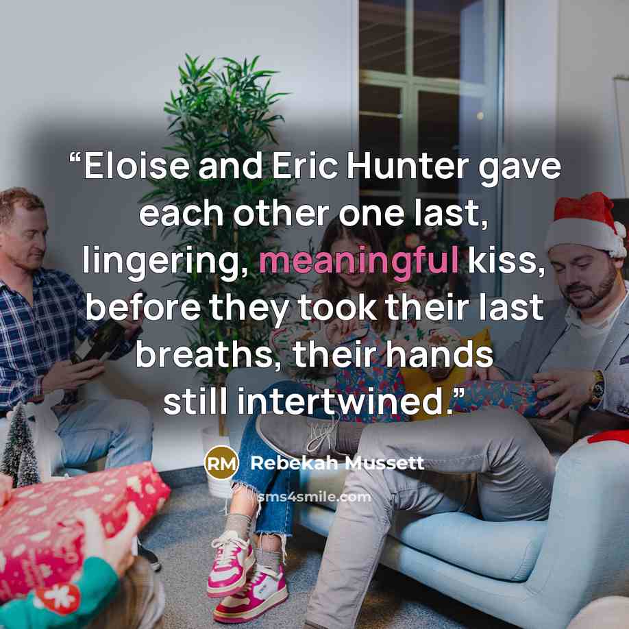 “Eloise and Eric Hunter gave each other one last, lingering, meaningful kiss, before they took their last breaths, their hands still intertwined.” quote by Rebekah Mussett
