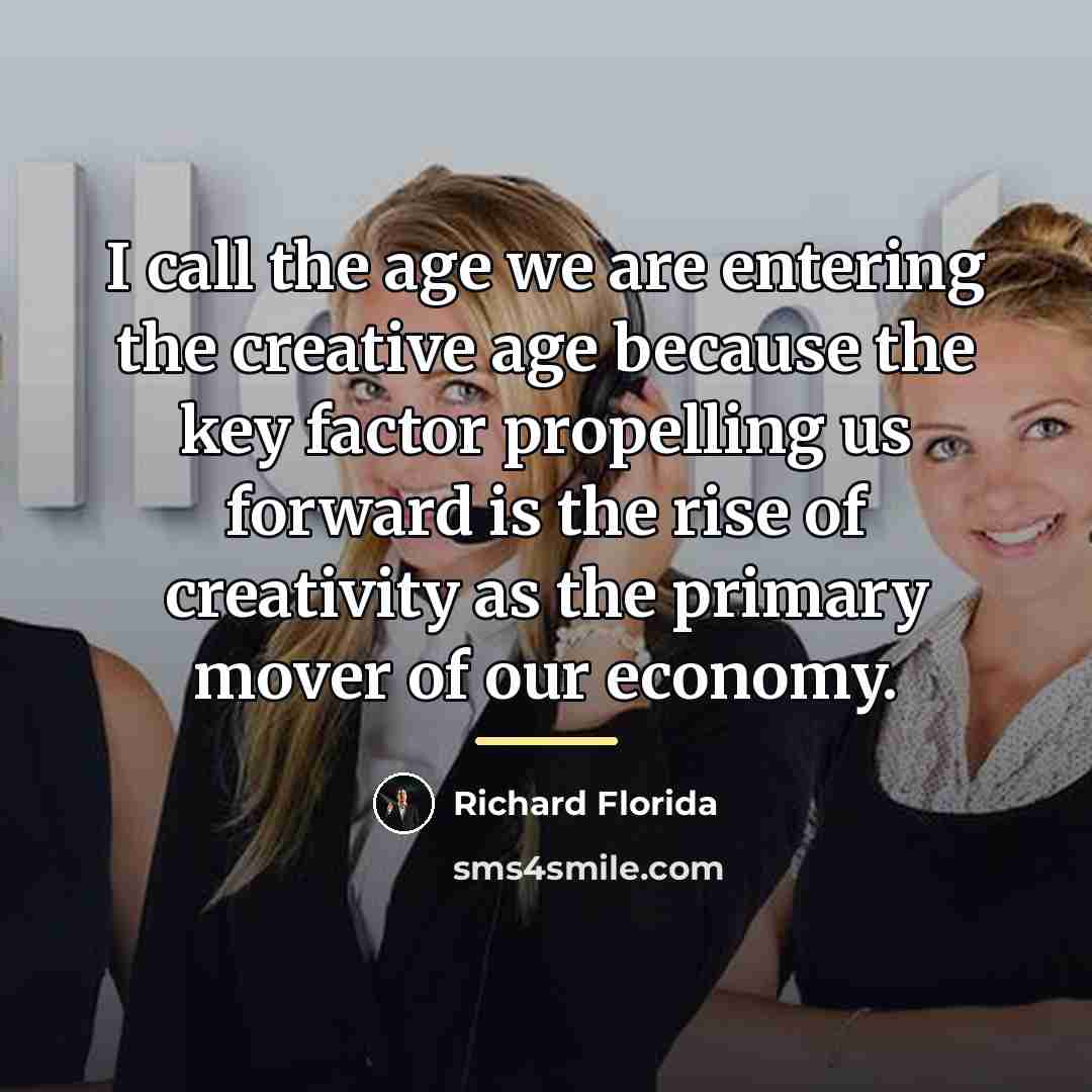 “I call the age we are entering the creative age…” quote by Richard Florida