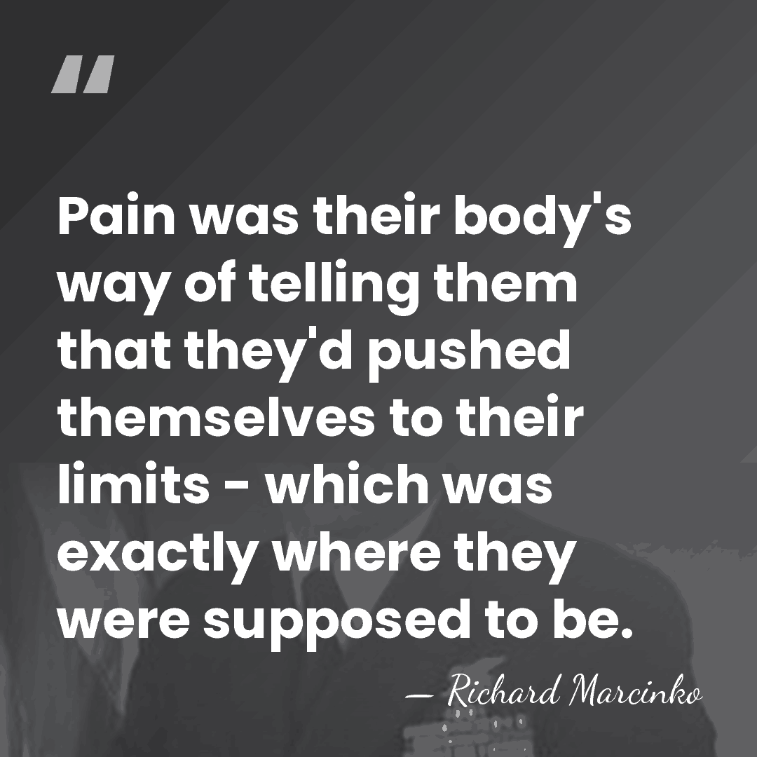 Pain was their body's way of telling them that they'd pushed themselves&hellip; - Richard Marcinko