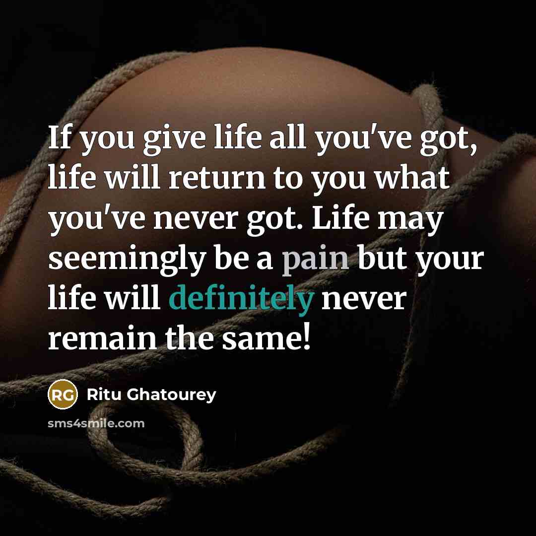 “If you give life all you've got, life will return…” quote by Ritu Ghatourey