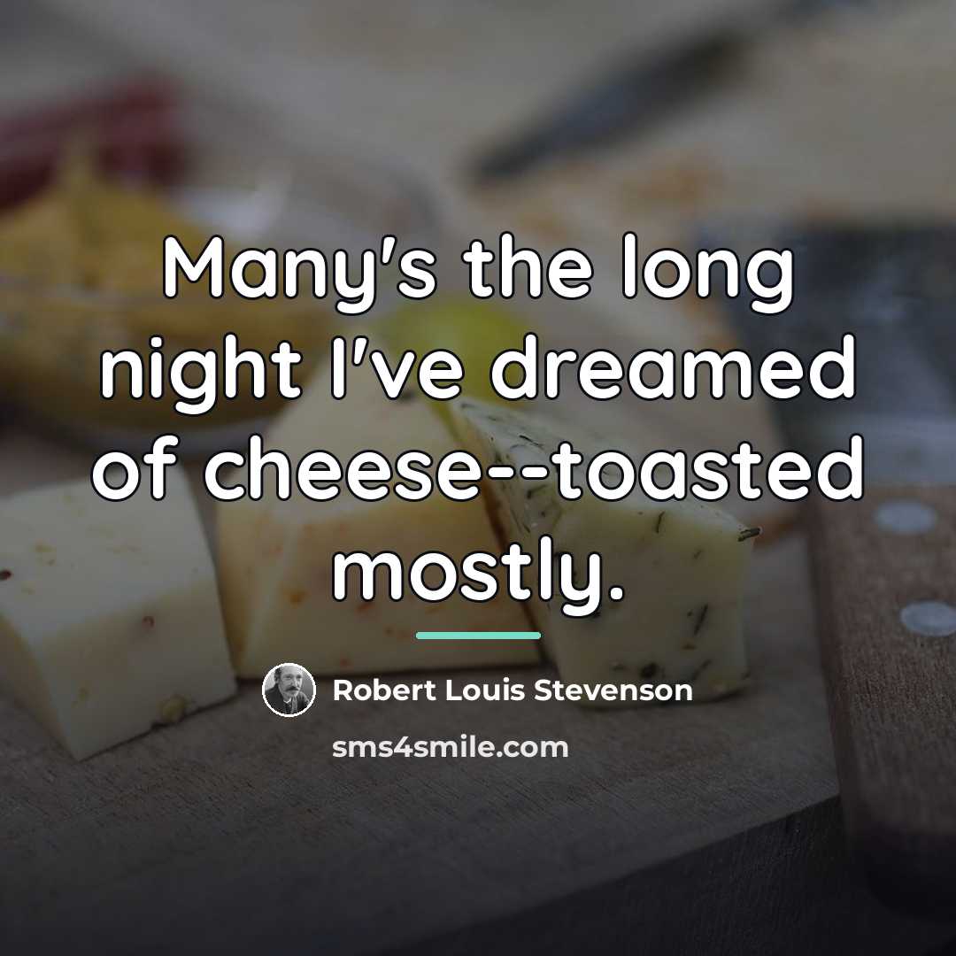“Many's the long night I've dreamed of cheese--toasted mostly.…” quote by Robert Louis Stevenson