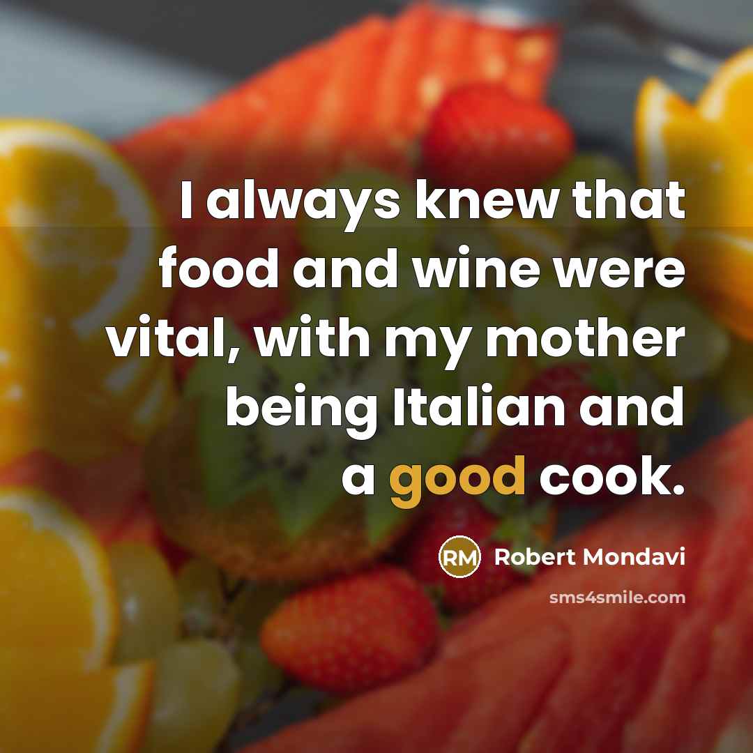 “I always knew that food and wine were vital, with…” quote by Robert Mondavi