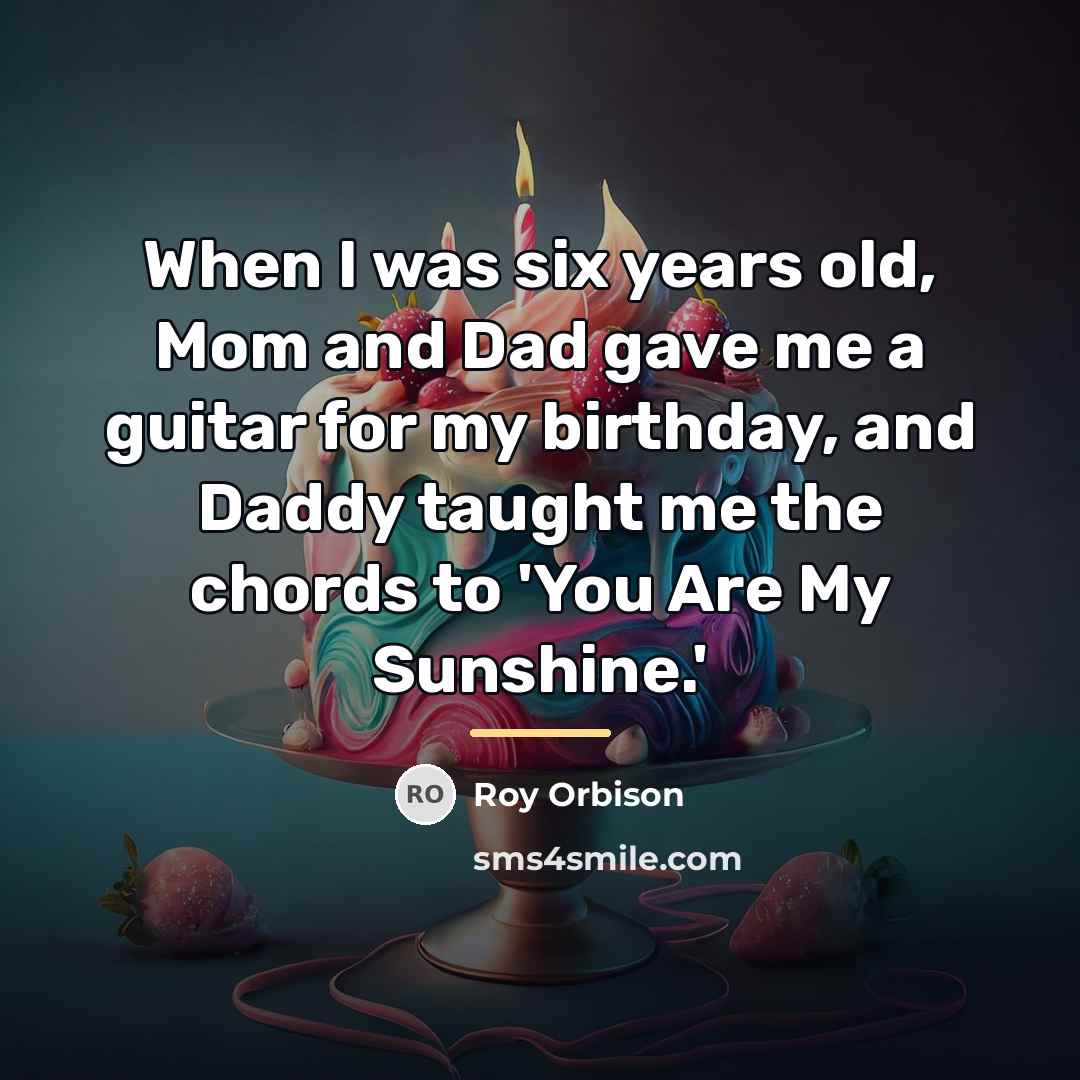 “When I was six years old, Mom and Dad gave…” quote by Roy Orbison