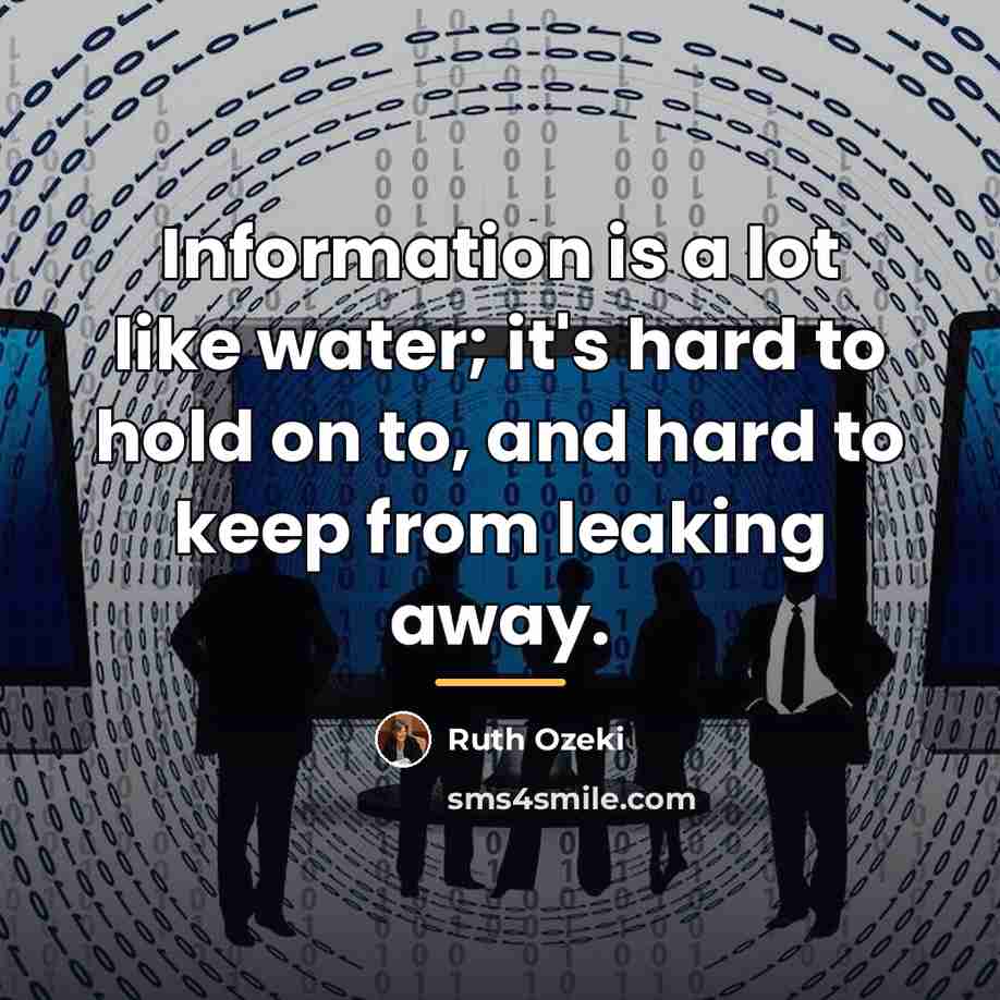 “Information is a lot like water; it's hard to hold…” quote by Ruth Ozeki