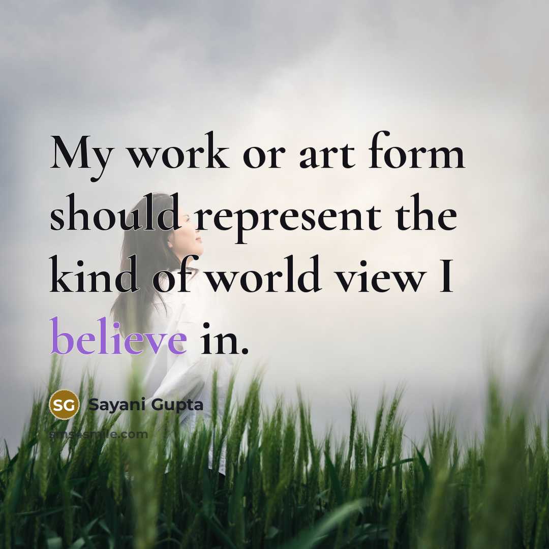 “My work or art form should represent the kind of…” quote by Sayani Gupta