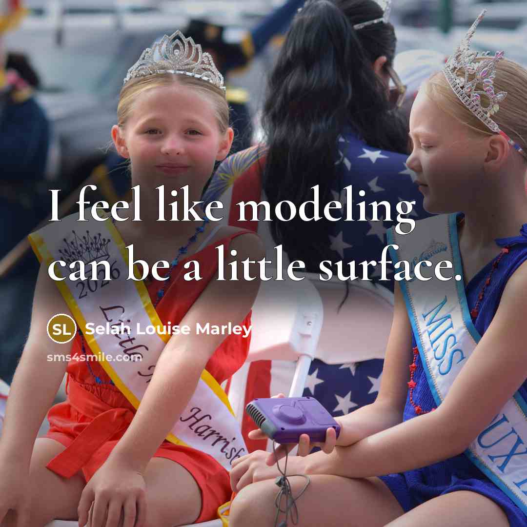 “I feel like modeling can be a little surface.…” quote by Selah Louise Marley