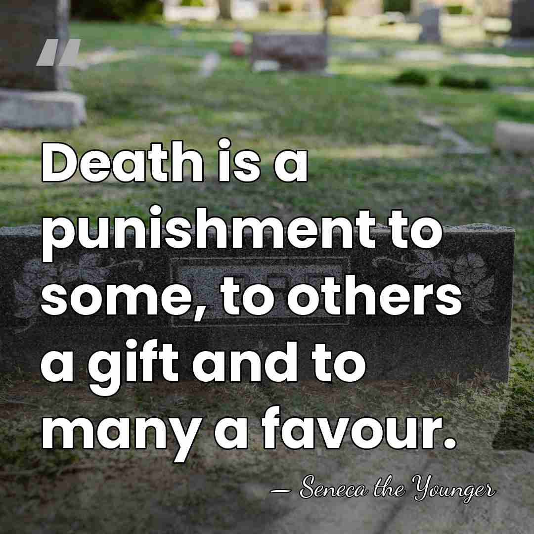Death is a punishment to some, to others a gift and to&hellip; - Seneca the Younger