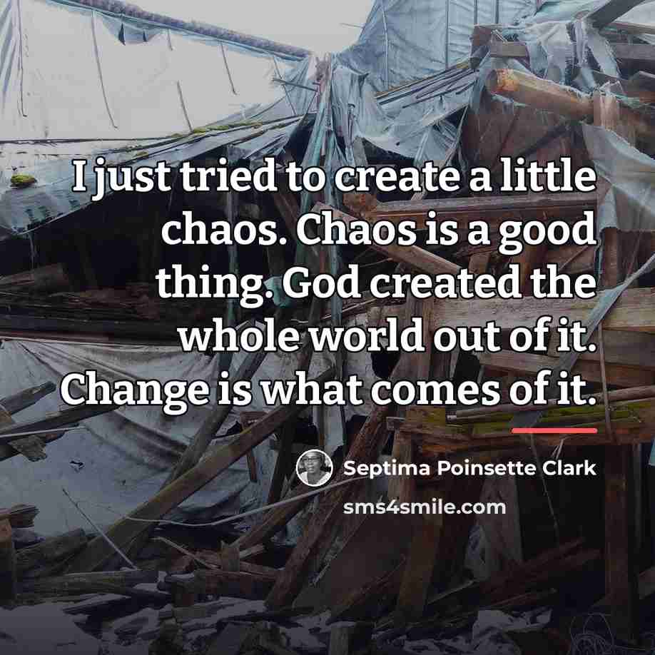 “I just tried to create a little chaos. Chaos is…” quote by Septima Poinsette Clark