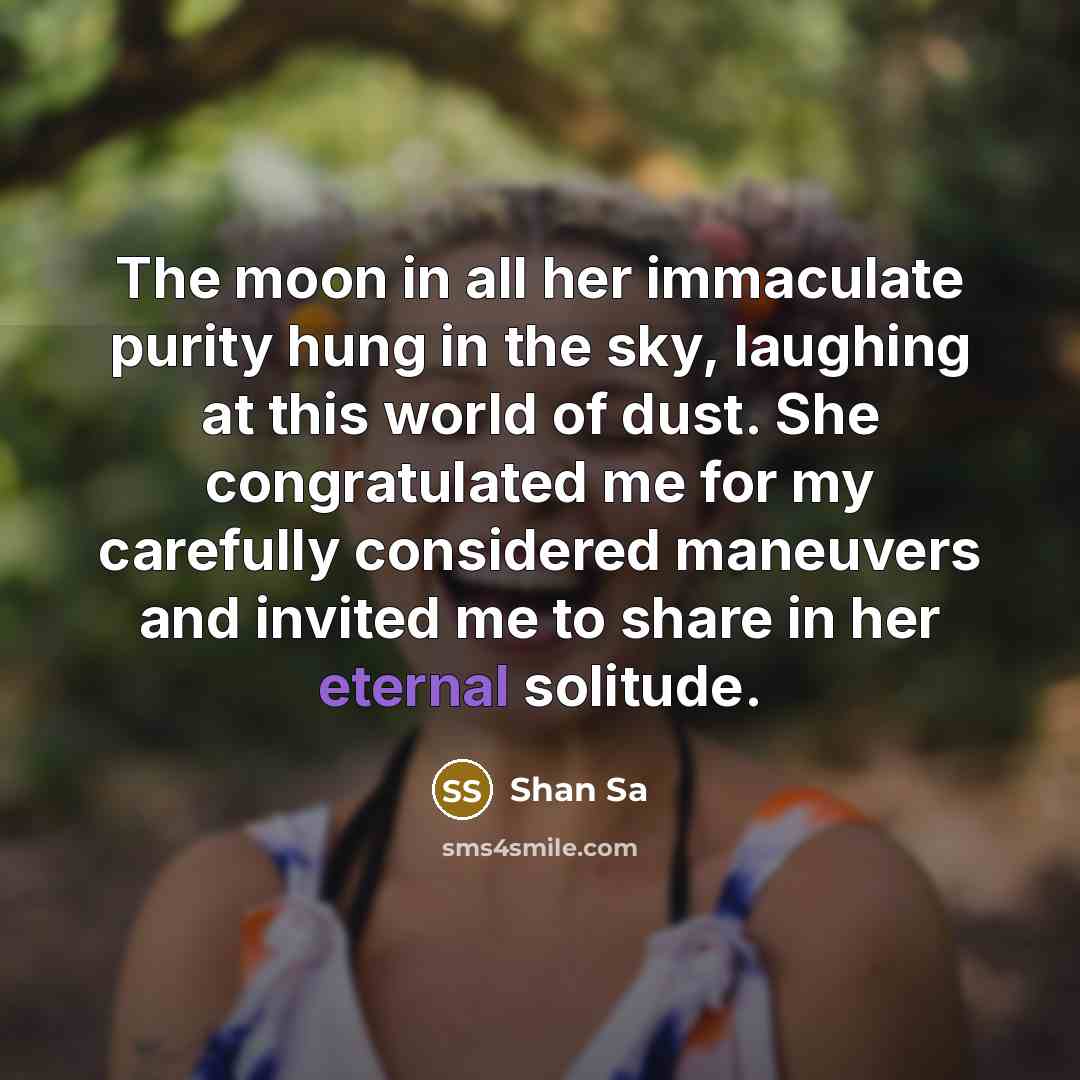 “The moon in all her immaculate purity hung in the…” quote by Shan Sa