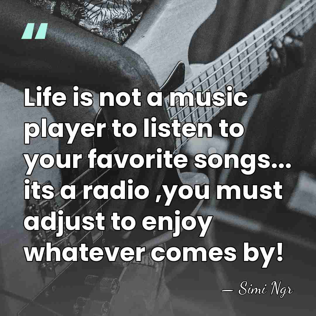 Life is not a music player to listen to your favorite songs...&hellip; - Simi Ngr