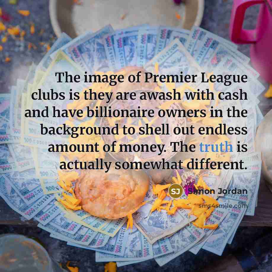 “The image of Premier League clubs is they are awash…” quote by Simon Jordan