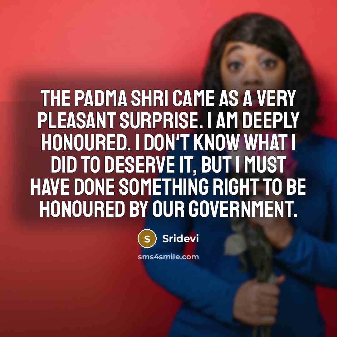 “The Padma Shri came as a very pleasant surprise. I…” quote by Sridevi