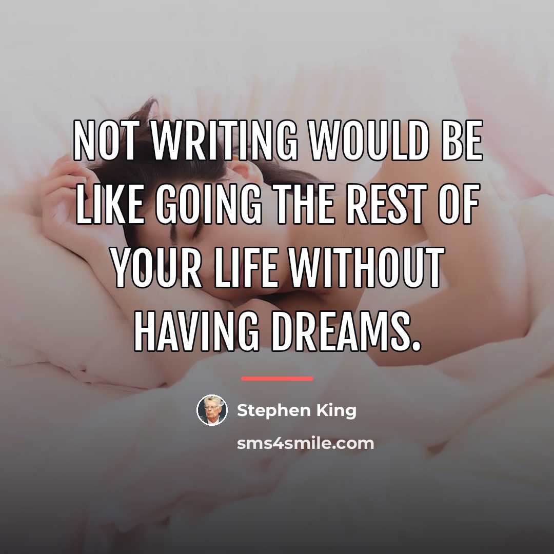 “Not writing would be like going the rest of your…” quote by Stephen King