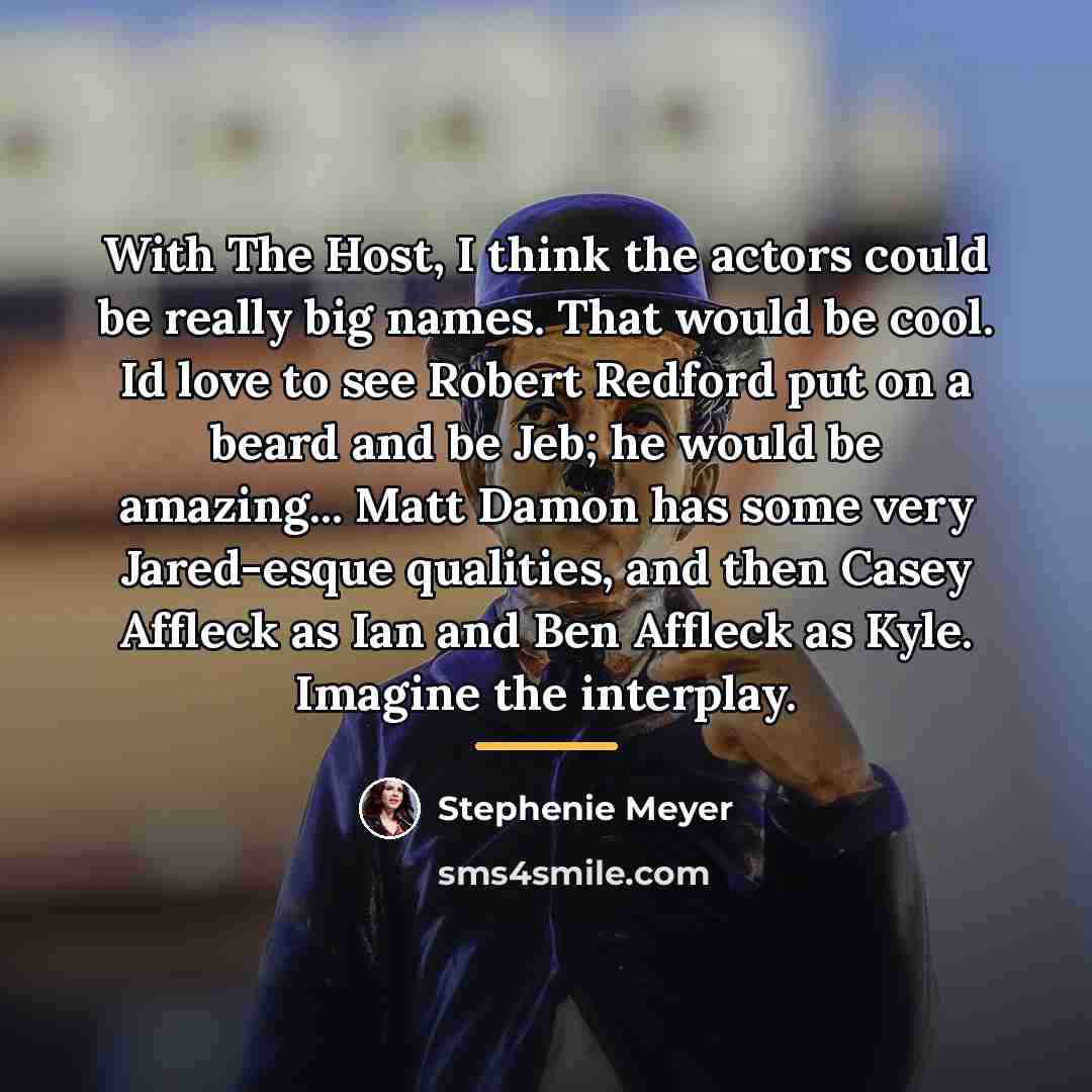 “With The Host, I think the actors could be really…” quote by Stephenie Meyer
