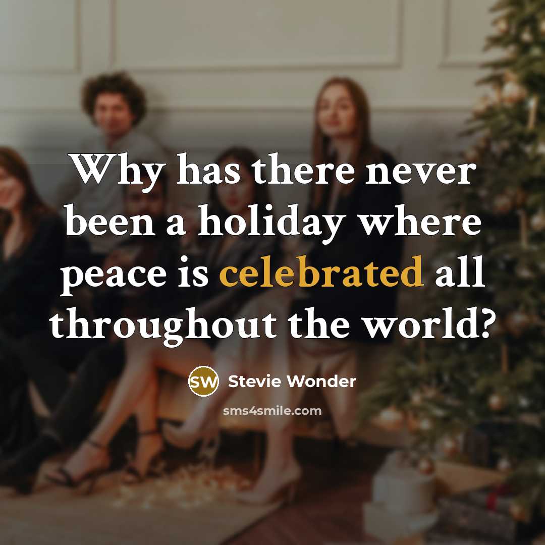 “Why has there never been a holiday where peace is celebrated all throughout the world?” quote by Stevie Wonder
