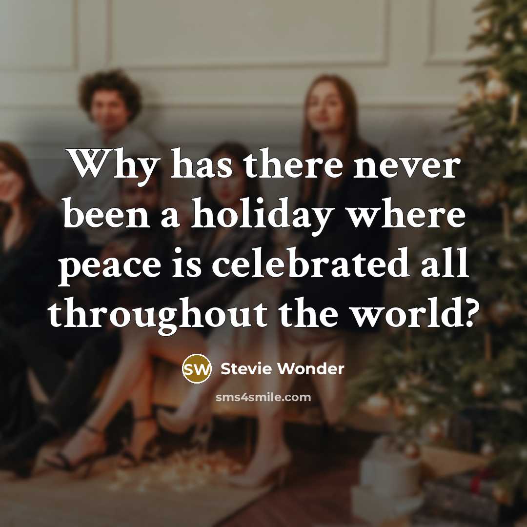 “Why has there never been a holiday where peace is…” quote by Stevie Wonder